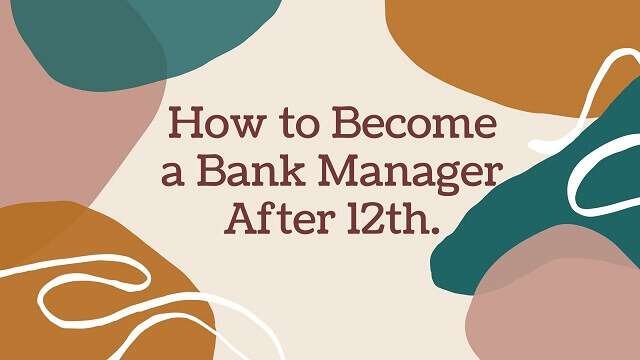 How to Become a Bank Manager After 12th